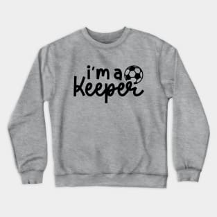 I’m A Keeper Soccer Boys Girls Cute Funny Crewneck Sweatshirt